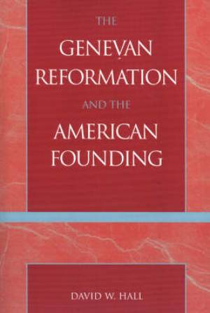 The Genevan Reformation and the American Founding