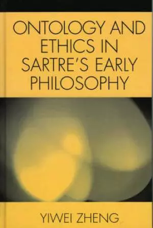 Ontology and Ethics in Sartre's Early Philosophy