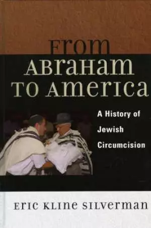 From Abraham to America: A History of Jewish Circumcision