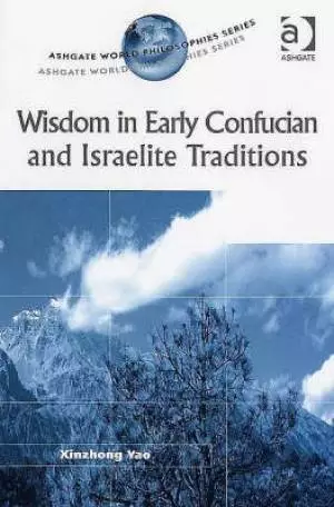Wisdom in Early Confucian and Isrealite Traditions