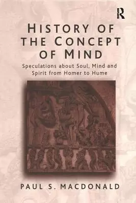 History of the Concept of Mind: Volume 1: Speculations About Soul, Mind and Spirit from Homer to Hume