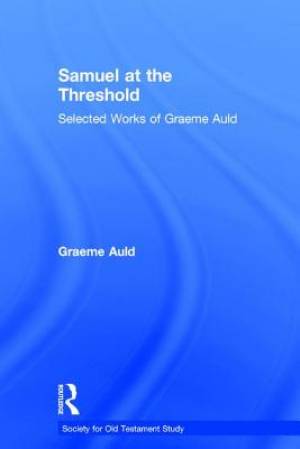 Samuel at the Threshold : Selected Works of Graeme Auld (Society for Old Testament Study)
