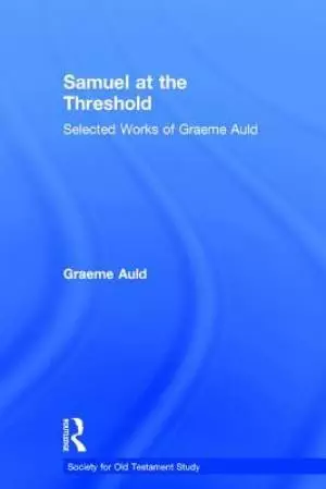 Samuel at the Threshold : Selected Works of Graeme Auld (Society for Old Testament Study)