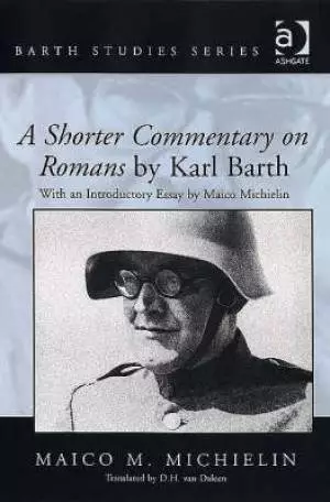 Romans : A Shorter Commentary on Romans by Karl Barth