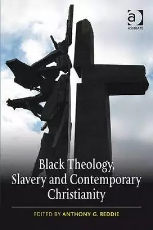 Black Theology, Slavery and Contemporary Christianity