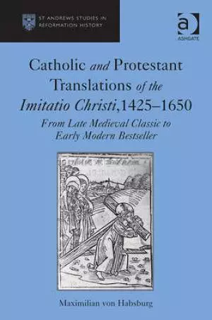 Catholic and Protestant Translations of the Imitatio Christi, 1425-1650
