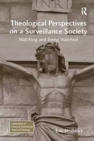 Theological Perspectives on a Surveillance Society: Watching and Being Watched
