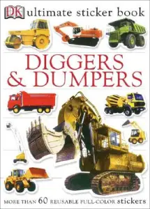 Ultimate Sticker Book: Diggers and Dumpers: More Than 60 Reusable Full-Color Stickers [With 60 Reusable Stickers]