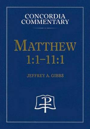 Matthew 1:1-11:1 - Concordia Commentary