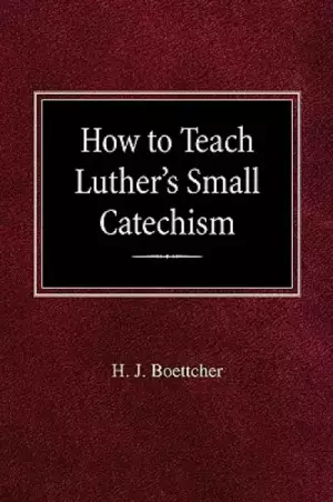 How to Teach Luther's Small Catechism