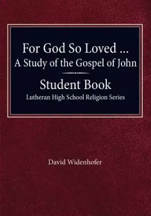 For God so Loved - A Study of the Gospel of John, Student Book