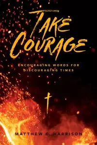 Take Courage: Encouraging Words for Discouraging Times