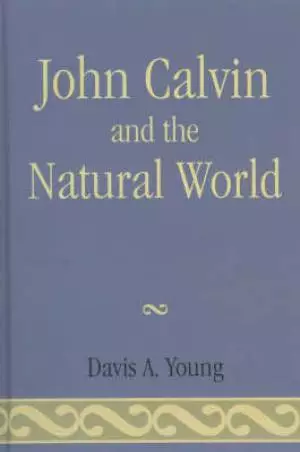 John Calvin And The Natural World