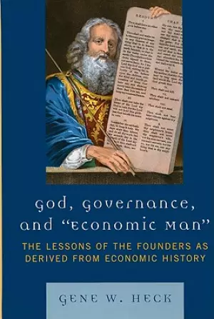 God, Governance, and Economic Man: The Lessons of the Founders as Derived from Economic History