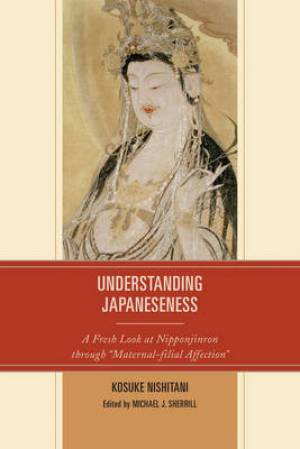 Understanding Japaneseness: A Fresh Look at Nipponjinron Through "maternal-Filial Affection"