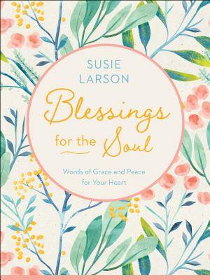 Blessings for the Soul: Words of Grace and Peace for Your Heart