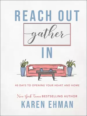 Reach Out, Gather in: 40 Days to Opening Your Heart and Home