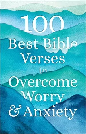 100 Best Bible Verses to Overcome Worry and Anxiety