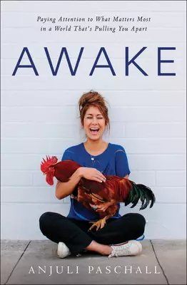 Awake: Paying Attention to What Matters Most in a World That's Pulling You Apart