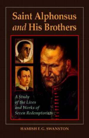 Saint Alphonsus and His Brothers: A Study of the Lives and Works of Seven Redemptorists