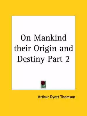 On Mankind Their Origin And Destiny 1872
