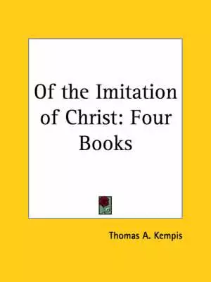 Of The Imitation Of Christ: Four Books