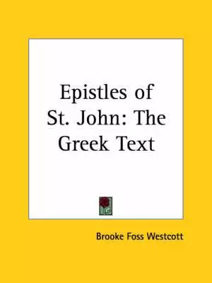 Epistles Of St. John: The Greek Text (1909)
