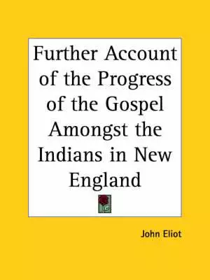 Further Account Of The Progress Of The Gospel Amongst The Indians In New England (1660)