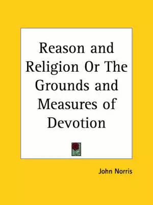 Reason And Religion Or The Grounds And Measures Of Devotion (1789)
