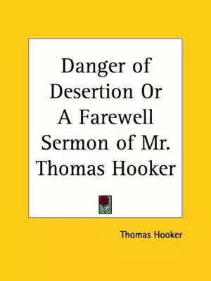 Danger Of Desertion Or A Farewell Sermon Of Mr. Thomas Hooker (1641)