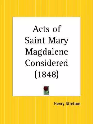 Acts Of Saint Mary Magdalene Considered (1848)