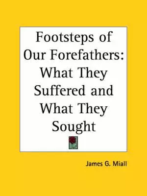 Footsteps of Our Forefathers: What They Suffered and What They Sought (1860)
