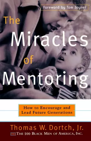 The Miracles of Mentoring: How to Encourage and Lead Future Generations