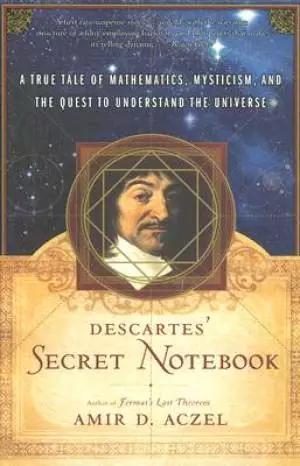 Descartes' Secret Notebook: A True Tale of Mathematics, Mysticism, and the Quest to Understand the Universe
