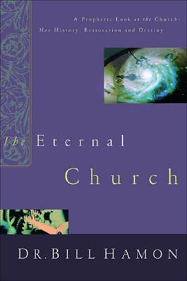 The Eternal Church: A Prophetic Look at the Church-Her History, Restoration, and Destiny