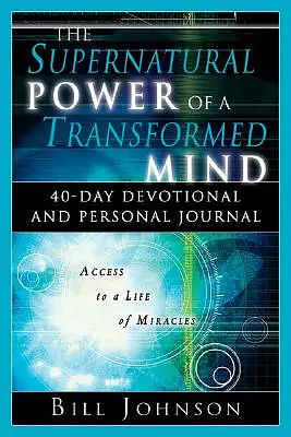 Supernatural Power Of A Transformed Mind 40 Day Devotional