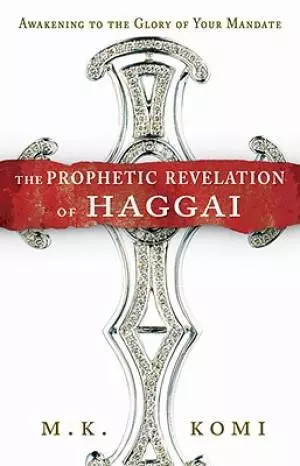 The Prophetic Revelation Of Haggai