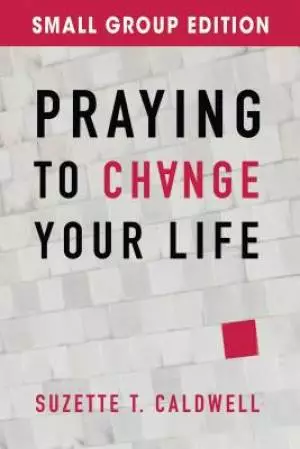 Praying To Change Your Life Small Group