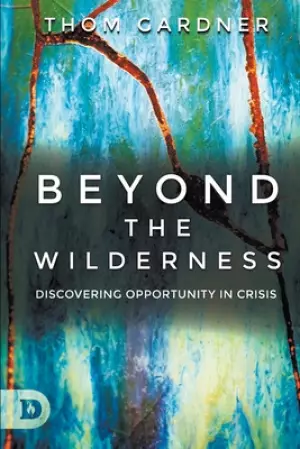 Beyond the Wilderness: Discovering Opportunity In Crisis