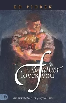 The Father Loves You: An Invitation to Perfect Love
