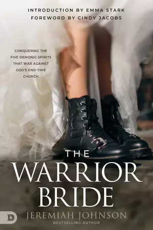 The Warrior Bride: Conquering the Five Demonic Spirits That War Against God's End-Time Church
