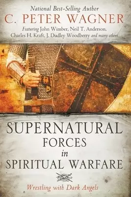Supernatural Forces in Spiritual Warfare: Wrestling with Dark Angels