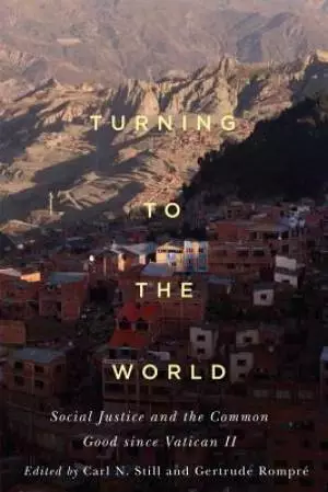 Turning to the World: Social Justice and the Common Good Since Vatican II
