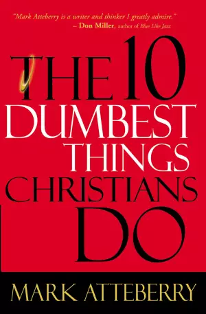 10 Dumbest Things Christians Do To