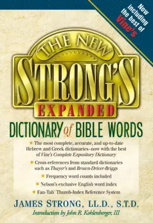 The New Strong's Expanded Dictionary of Bible Words: Hebrew and Greek Dictionaries