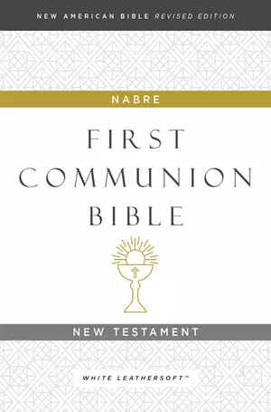 NABRE, New American Bible, Revised Edition, Catholic Bible, First Communion Bible: New Testament, Leathersoft, White
