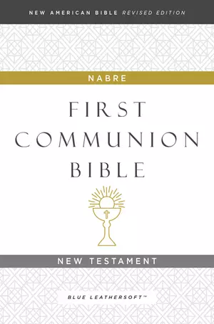 NABRE, New American Bible, Revised Edition, Catholic Bible, First Communion Bible: New Testament, Leathersoft, Blue