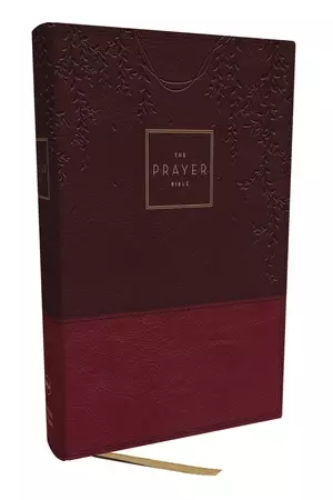 The Prayer Bible: Pray God's Word Cover to Cover (NKJV, Burgundy Leathersoft, Red Letter, Comfort Print)