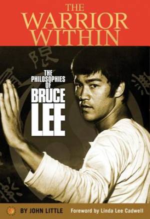 The Warrior Within: The Philosophies of Bruce Lee