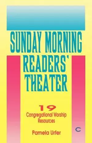 Sunday Morning Readers' Theater: 19 Congregational Worship Resources, Cycle C